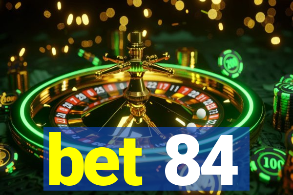 bet 84